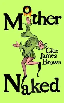 Mother Naked, Paperback/Glen James Brown