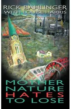 Mother Nature Hates - To Lose A Beau and Rachelle Novel - Rick Bahlinger