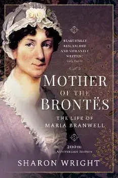 Mother of the Brontes. The Life of Maria Branwell - 200th Anniversary Edition, Paperback/Wright, Sharon