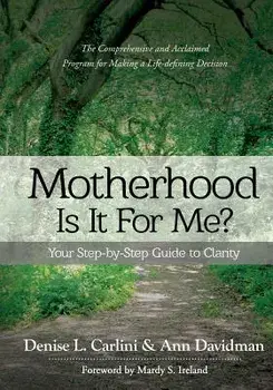 Motherhood - Is It for Me': Your Step-By-Step Guide to Clarity, Paperback/Denise L. Carlini