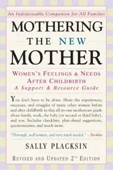 Mothering the New Mother: Women's Feelings & Needs After Childbirth: A Support and Resource Guide, Paperback/Sally Placksin
