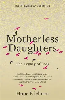 Motherless Daughters. The Legacy of Loss, Paperback/Hope Edelman