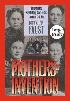 Mothers of Invention: Women of the Slaveholding South in the American Civil War, Paperback/Faust, Drew Gilpin