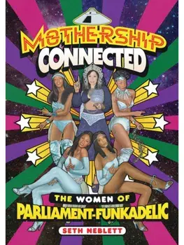 Mothership Connected. The Women of Parliament-Funkadelic, Hardback/Seth Neblett