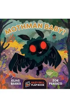 Mothman Baby!: A Hazy Dell Flap Book - Elias Barks