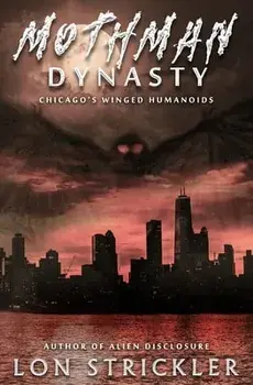 Mothman Dynasty: Chicago's Winged Humanoids, Paperback/Lon Strickler