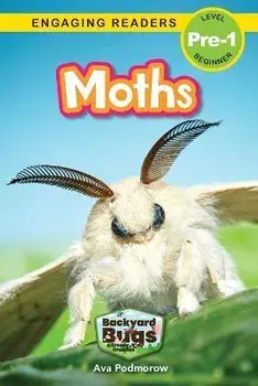 Moths: Backyard Bugs and Creepy-Crawlies (Engaging Readers, Level Pre-1), Paperback/Ava Podmorow