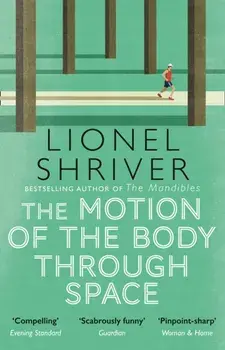 Motion of the Body Through Space, Paperback/Lionel Shriver