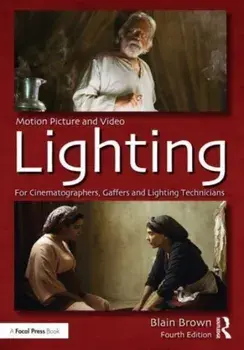 Motion Picture and Video Lighting. 4 ed, Paperback/Blain Brown