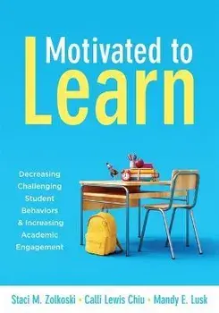 Motivated to Learn: Decreasing Challenging Student Behaviors and Increasing Academic Engagement (Your Guide to Evidence-Based Practices fo, Paperback/Staci M. Zolkoski