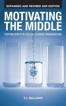 Motivating the Middle: Fighting Apathy in College Student Organizations, Paperback/T. J. Sullivan