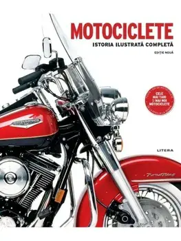 Motociclete. Istoria ilustrata completa. Editie noua/***