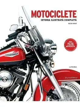 Motociclete. Istoria ilustrata completa. Editie noua/***