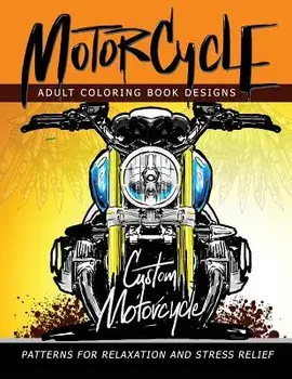 MotorCycle Adult Coloring Book Designs: Patterns For Relaxation and Stress relief, Paperback/Mindfulness Coloring Artist