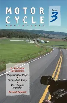 Motorcycle Adventures in the Central Appalachians: Virginia's Blue Ridge, Shenandoah Valley, West Virginia Highlands, Paperback/Hawk Hagebak