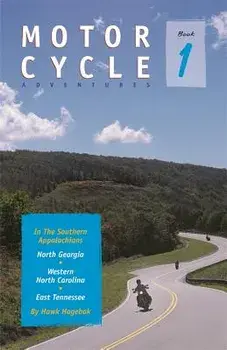 Motorcycle Adventures in the Southern Appalachians: North Georgia, Western North Carolina, East Tennessee, Paperback/Hawk Hagebak