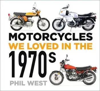 Motorcycles We Loved in the 1970s, Paperback/Phil West