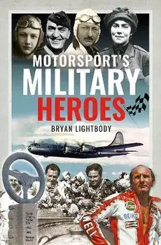 Motorsport's Military Heroes, Hardback/Bryan Lightbody