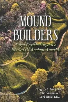 Mound Builders: Edgar Cayce's Forgotten Record of Ancient America, Paperback/John Van Auken