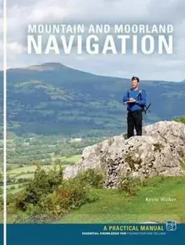 Mountain and Moorland Navigation. A Practical Manual: Essential Knowledge for Finding Your Way on Land, Paperback/Kevin Walker