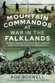 Mountain Commandos at War in the Falklands. The Royal Marines Mountain and Arctic Warfare Cadre in Action during the 1982 Conflict, Paperback/Rodney Boswell