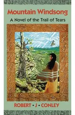 Mountain Windsong: A Novel of the Trail of Tears - Robert J. Conley