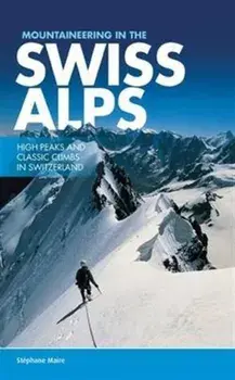 Mountaineering in the Swiss Alps. High peaks and classic climbs in Switzerland, Paperback/Stephane Maire