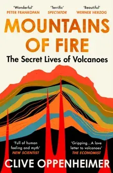 Mountains of Fire. The Secret Lives of Volcanoes, Paperback/Clive Oppenheimer