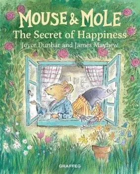 Mouse and Mole: The Secret of Happiness, Hardback/Joyce Dunbar