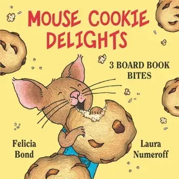 Mouse Cookie Delights: 3 Board Book Bites: The Best Mouse Cookie; Happy Birthday, Mouse!; Time for School, Mouse!, Hardcover/Laura Joffe Numeroff
