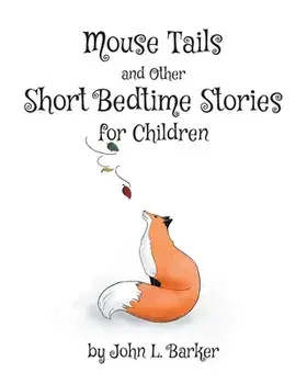 Mouse Tails and Other Short Bedtime Stories for Children, Paperback/John L. Barker