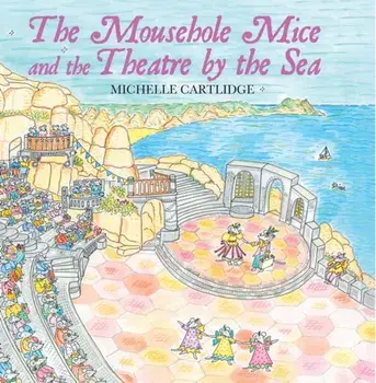 Mousehole Mice and the Theatre by the Sea, Hardback/Michelle Cartlidge