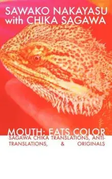 Mouth: Eats Color -- Sagawa Chika Translations, Anti-Translations, & Originals, Paperback/Sawako Nakayasu