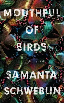 Mouthful of Birds. LONGLISTED FOR THE MAN BOOKER INTERNATIONAL PRIZE, 2019, Paperback/Samanta Schweblin