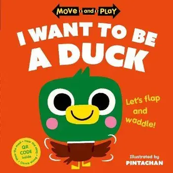 Move and Play: I Want to Be a Duck. 1, Paperback/Oxford Childrens Books