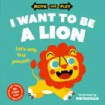 Move and Play: I Want to Be a Lion. 1, Paperback/***