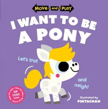 Move and Play: I Want to Be a Pony, Paperback/Pintachan