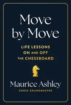 Move by Move. Life Lessons on and off the Chessboard, Hardback/Maurice Ashley