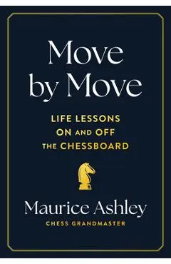 Move by Move: Life Lessons on and Off the Chessboard - Maurice Ashley