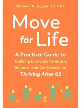 Move for Life. A Practical Guide to Building Everyday Strength, Balance, and Confidence for Thriving after 65, Paperback/Damien A. Joyner