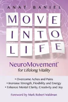 Move Into Life: Neuromovement for Lifelong Vitality, Paperback/Anat Baniel