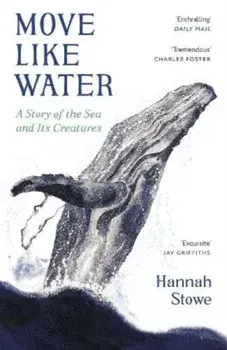 Move Like Water. A Story of the Sea and Its Creatures, Paperback/Hannah Stowe