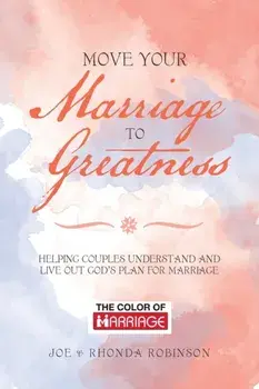 Move Your Marriage to Greatness: Helping Couples Understand and Live out God's Plan for Marriage, Paperback/Joe Robinson