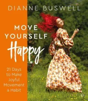 Move Yourself Happy. 21 Days to Make Joyful Movement a Habit, 0 New edition, Paperback/***