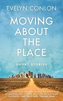 Moving About the Place. Short Stories, Paperback/Evelyn Conlon