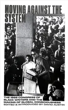 Moving Against the System. The 1968 Congress of Black Writers and the Making of Global Consciousness, Paperback/***