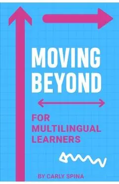 Moving Beyond for Multilingual Learners - Carly Spina