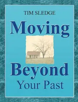 Moving Beyond Your Past, Paperback/Tim Sledge