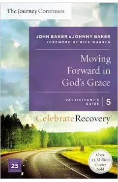 Moving Forward in God's Grace: The Journey Continues, Participant's Guide 5: A Recovery Program Based on Eight Principles from the Beatitudes - John Baker