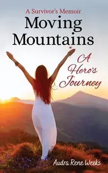 Moving Mountains: A Hero's Journey, Hardcover/Audra Weeks